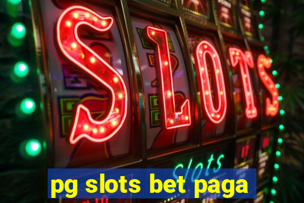 pg slots bet paga